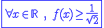 3$\blue\fbox{\forall x\in\mathbb{R}\;,\;f(x)\ge\frac{1}{\sqrt2}}